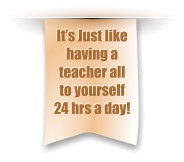 It’s Just like having a teacher all to yourself 24 hrs a day!